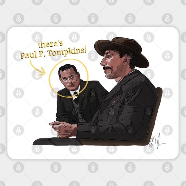 There Will be Paul F. Tompkins Sticker by 51Deesigns